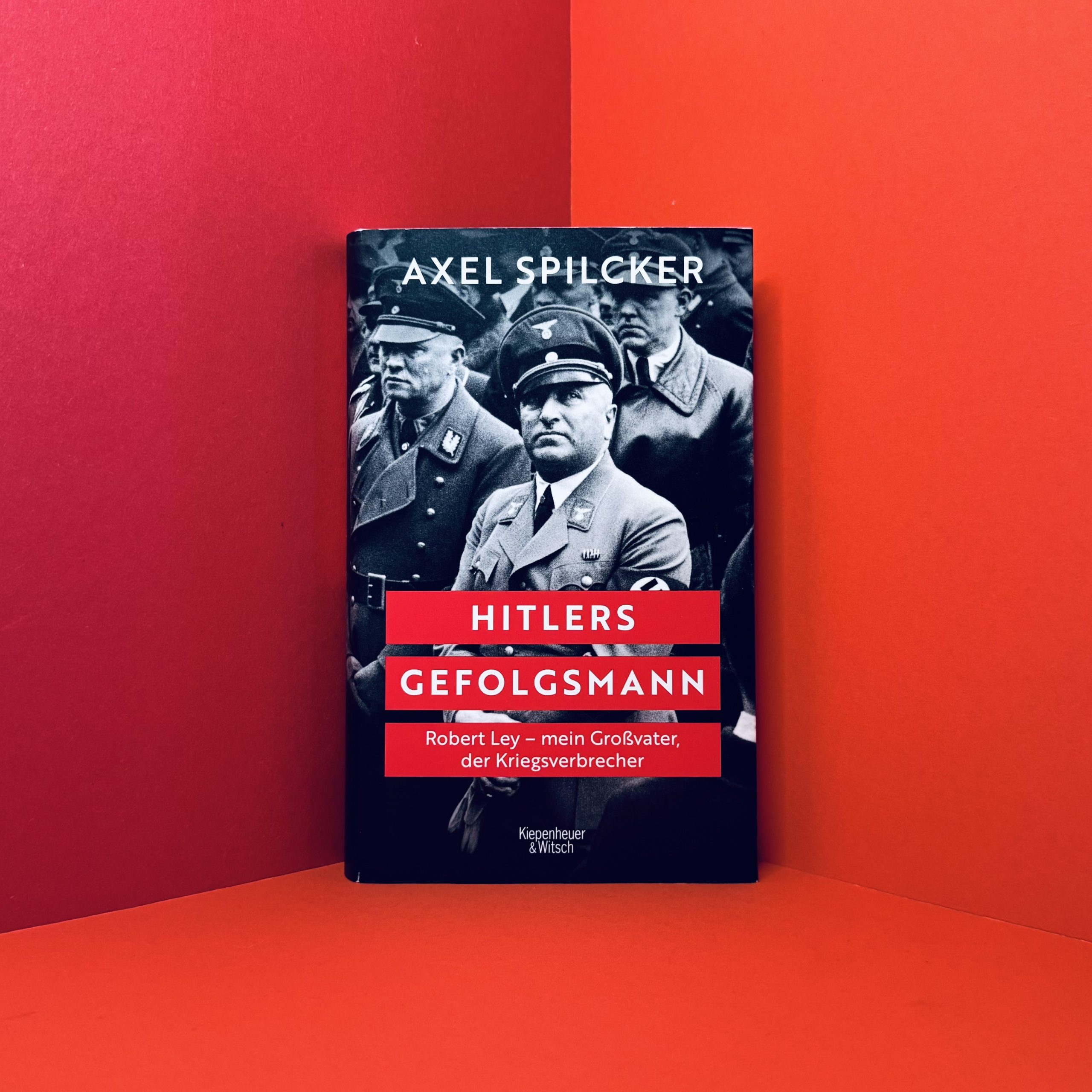 Hitlers Gefolgsmann Robert Ley - mein Großvater, der Kriegsverbrecher von Axel Spilcker